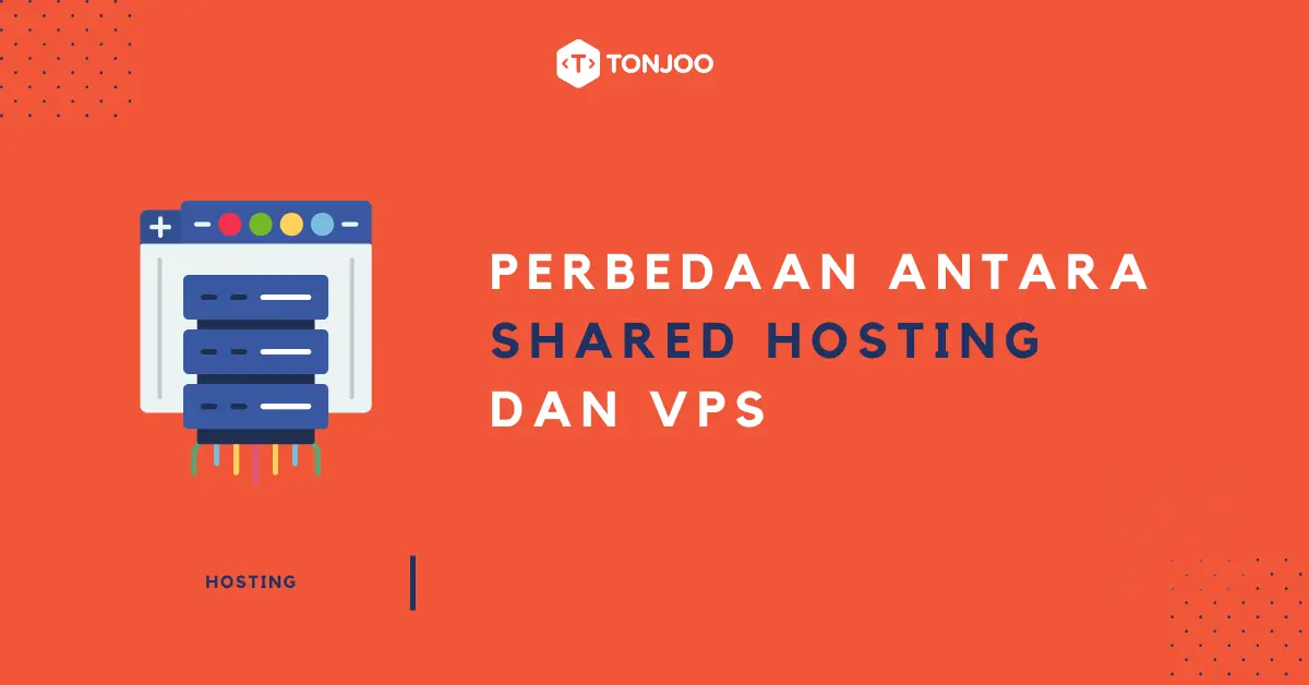 8 Perbedaan Shared Hosting dan VPS, Bagus yang Mana?