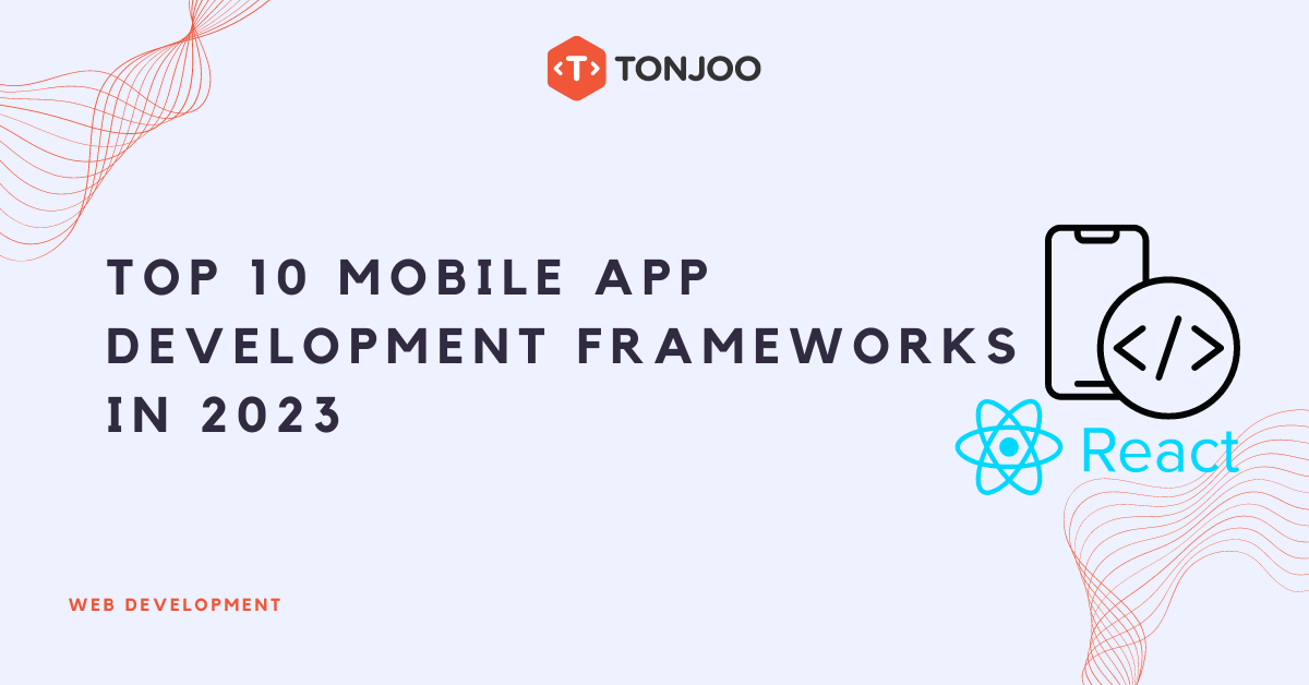 Top 10 Mobile App Development Frameworks in 2023 - Tonjoo