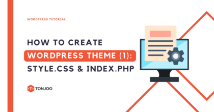 How to Create WordPress Theme from Scratch (Part 1): Style.css and Index.php