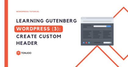 Gutenberg WordPress (Part 3): How to Create Custom Header