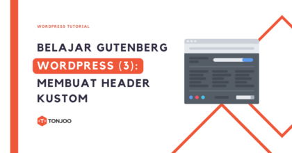 Gutenberg WordPress [Bagian 3]: Cara Membuat Header Kustom