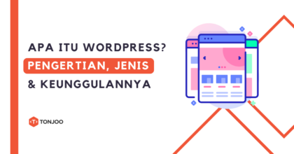 Apa itu WordPress? Pengertian, Jenis, Manfaat dan Keunggulannya