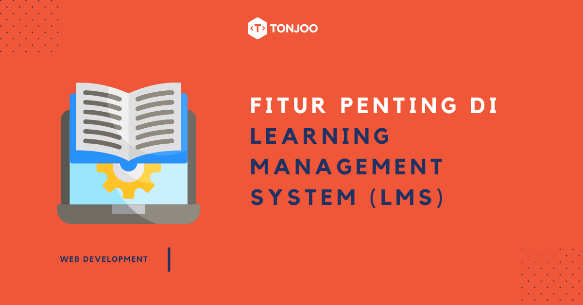 Fitur-Fitur LMS yang Penting untuk Mendukung Sistem Pembelajaran Online