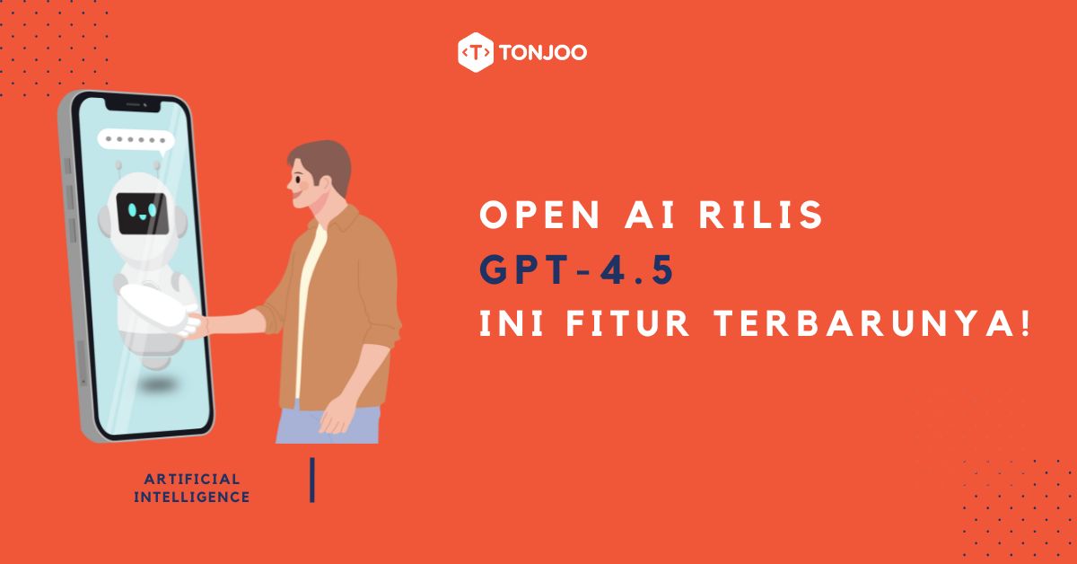 OpenAI Perkenalkan GPT-4.5, Ini Fitur Terbarunya!