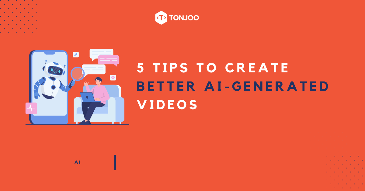 5 Tips to Create Better AI-Generated Videos